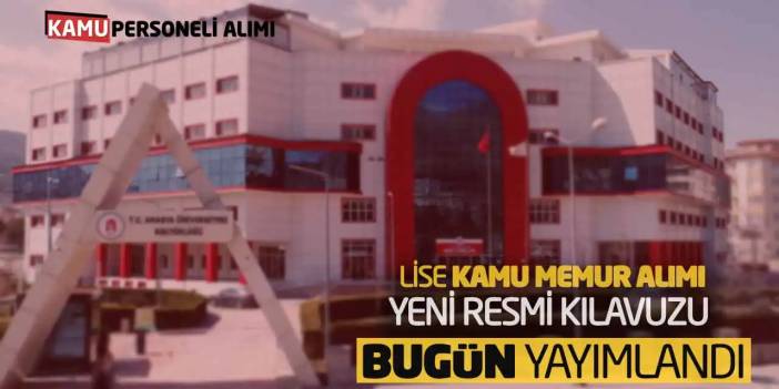 Lise Kamu Memur Alımı Yeni Resmi Kılavuzu Bugün Yayımlandı