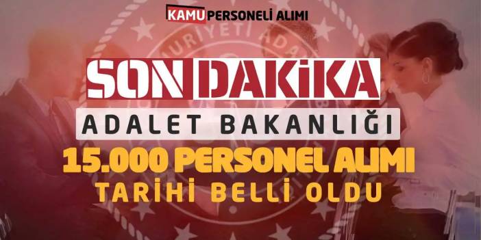 Son Dakika! Adalet Bakanlığı 15000 Personel Alımı Tarihi Belli Oldu