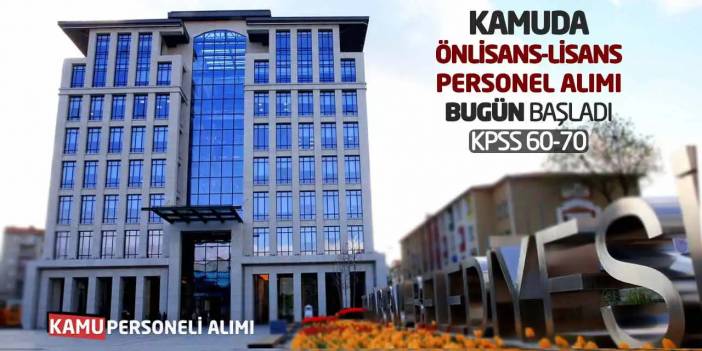 Kamuda Önlisans-Lisans Personel Alımı Bugün Başladı: KPSS 60-70