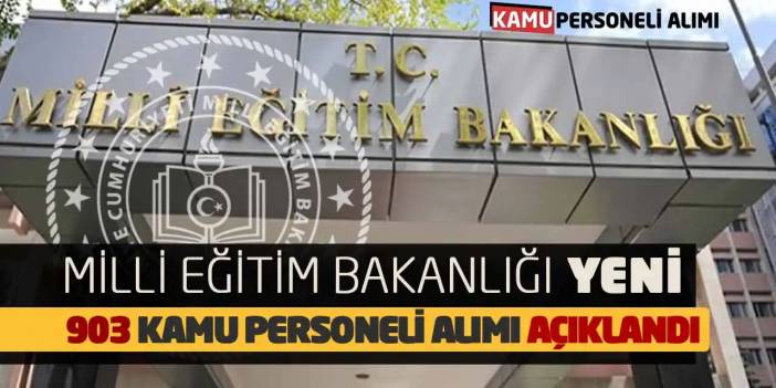 Milli Eğitim Bakanlığı Yeni 903 Kamu Personeli Alımı Açıklandı