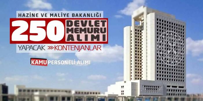 Maliye Bakanlığı 250 Devlet Memuru Alımı Yapacak! Kontenjanlar