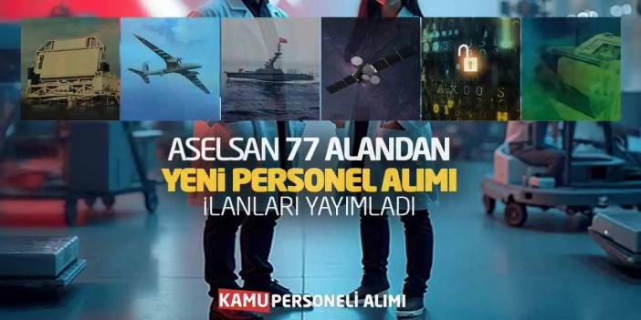 ASELSAN 77 Alandan Yeni Personel Alımı İlanları Yayımladı