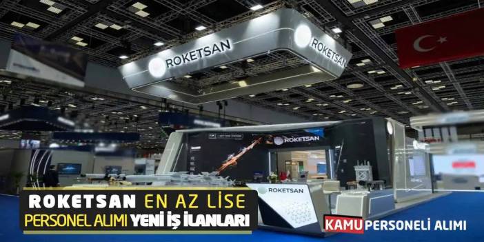 ROKETSAN En Az Lise Mezunu Personel Alımı Yeni İş İlanları