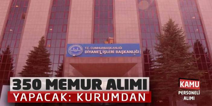 Diyanet İşleri Başkanlığı 350 Memur Alımı Yapacak: Kurumdan