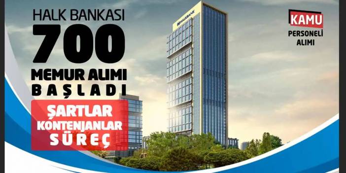 Halk Bankası 700 Memur Alımı Başladı: Şartlar-Kontenjanlar-Süreç