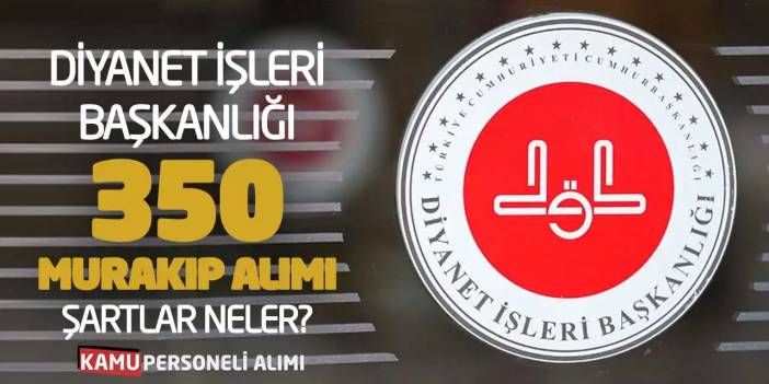 Diyanet İşleri Başkanlığı 350 Murakıp Alımı: Şartlar Neler?