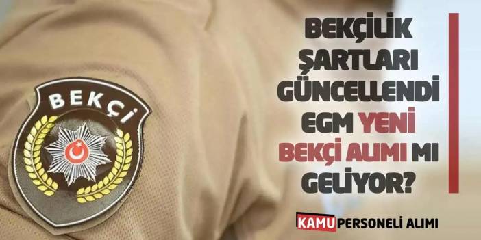 Bekçilik Şartları Güncellendi: EGM Yeni Bekçi Alımı mı Geliyor?