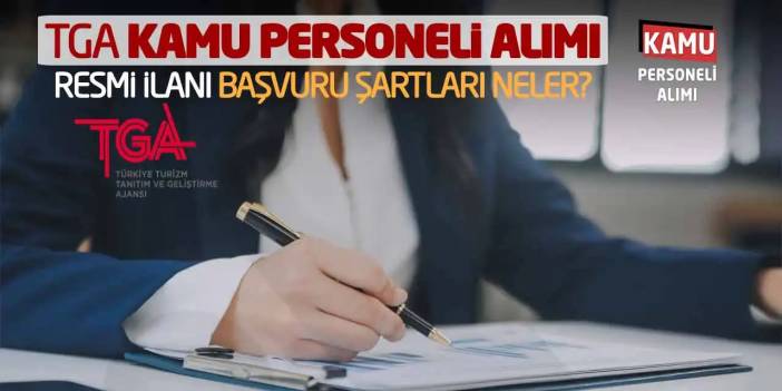 TGA Kamu Personeli Alımı Resmi İlanı: Başvuru Şartları Neler?