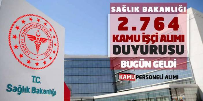 Sağlık Bakanlığı 2.764 Kamu İşçi Alımı Duyurusu Bugün Geldi