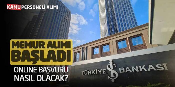 İş Bankası Memur Alımı Başladı! Online Başvuru Nasıl Olacak?