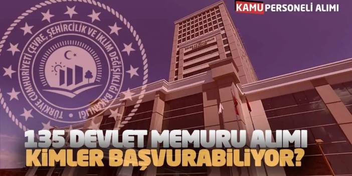 Bakanlık 135 Devlet Memuru Alımı: Kimler Başvurabiliyor?