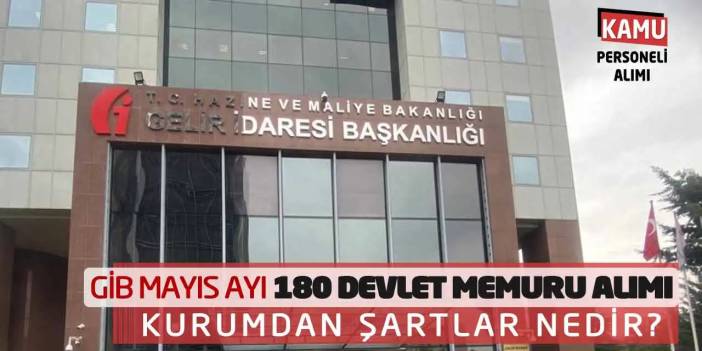 GİB Mayıs Ayı 180 Devlet Memuru Alımı! Kurumdan Şartlar Nedir?