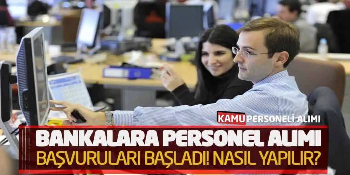 Bankalara Personel Alımı 2026 Başvuruları Başladı! Nasıl Yapılır?