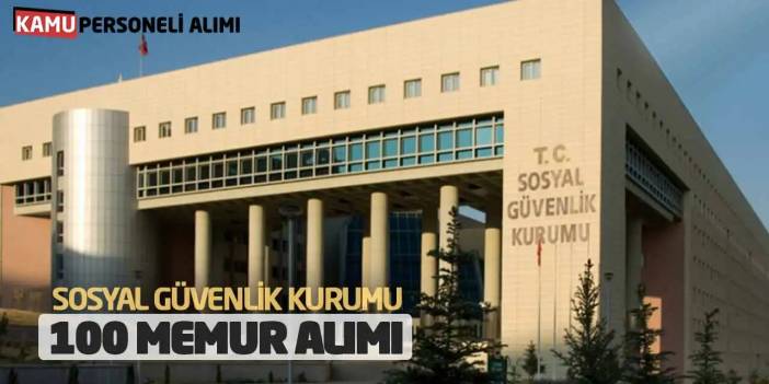 Sosyal Güvenlik Kurumu 100 Memur Alımı: Başvuru Online mı?
