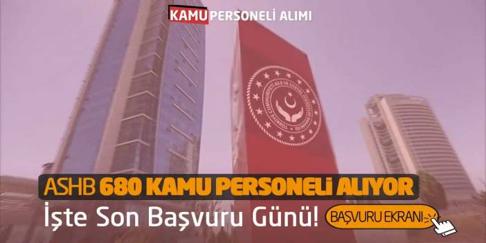 ASHB 680 Kamu Personeli Alıyor: İşte Son Başvuru Günü!