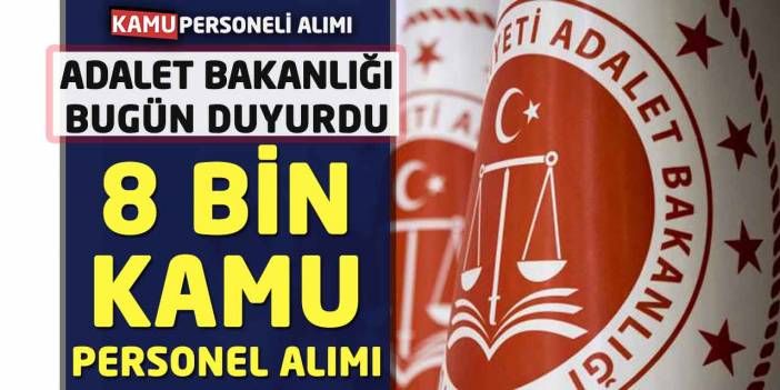 Adalet Bakanlığı 8 Bin Kamu Personeli Alınacak: Bugün Duyurdu