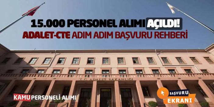 15.000 Personel Alımı Açıldı! Adalet-CTE Adım Adım Başvuru Rehberi