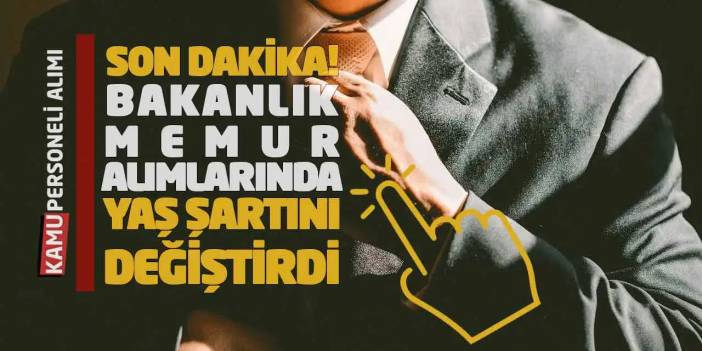 Son Dakika! Bakanlık Memur Alımlarında Yaş Şartını Değiştirdi