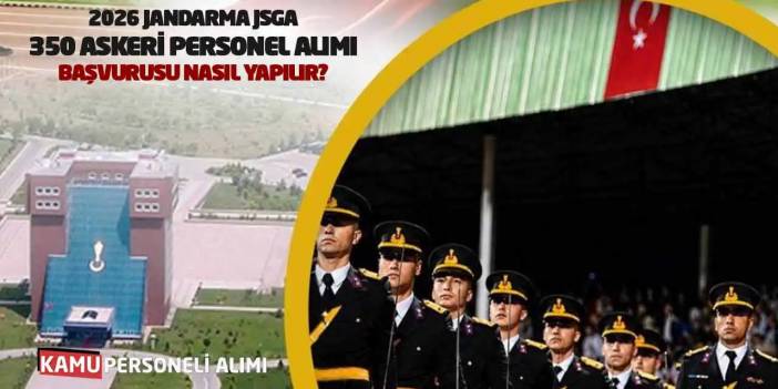 2026 Jandarma JSGA 350 Askeri Personel Alımı: Başvurusu Nasıl Yapılır?