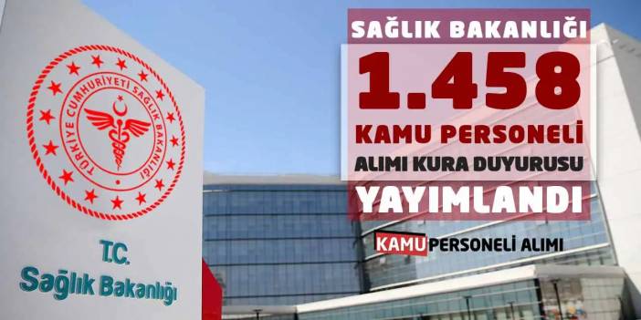 Sağlık Bakanlığı 1.458 Kamu Personeli Alımı Kura Duyurusu Yayımlandı