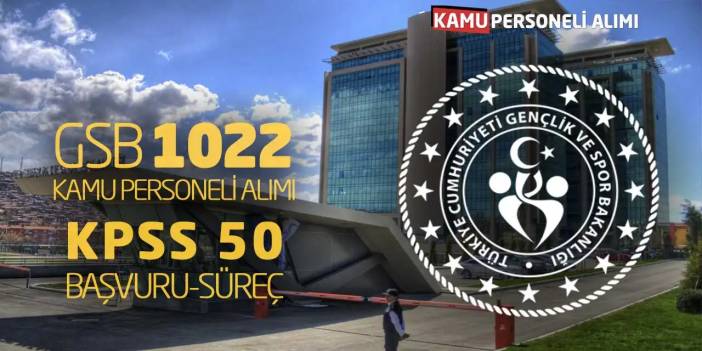 GSB 1022 Kamu Personeli Alımı Yapacak! KPSS 50 Başvuru-Süreç