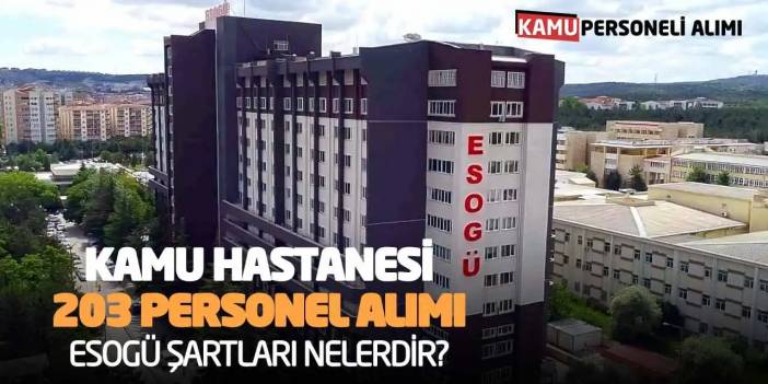Kamu Hastanesi 203 Personel Alımı Yayımlandı: ESOGÜ Şartları Nelerdir?