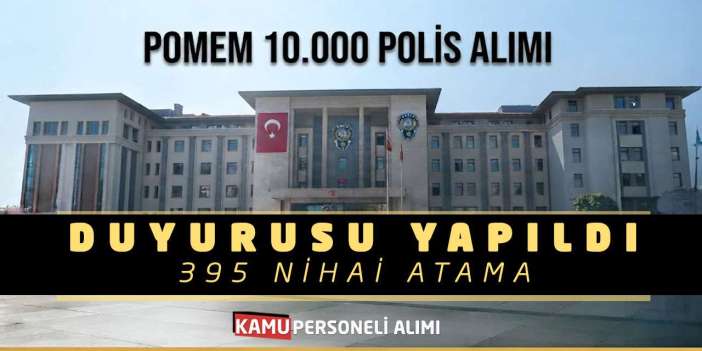 POMEM 10.000 Polis Alımı Duyurusu Yapıldı! 395 Nihai Atama