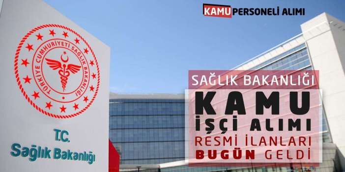 Sağlık Bakanlığı Kamu İşçi Alımı Resmi İlanları Bugün Geldi