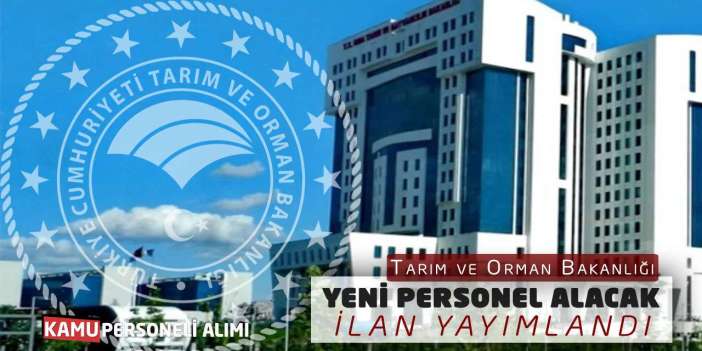 Tarım ve Orman Bakanlığı Yeni Personel Alacak: İlan Yayımlandı