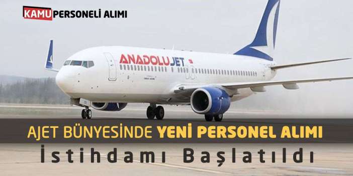 AJet Bünyesinde Yeni Personel Alımı İstihdamı Başlatıldı