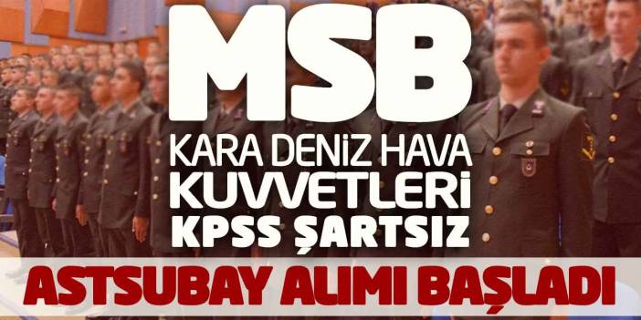 MSB Kara Deniz Hava Kuvvetleri KPSS Şartsız Astsubay Alımı Başladı