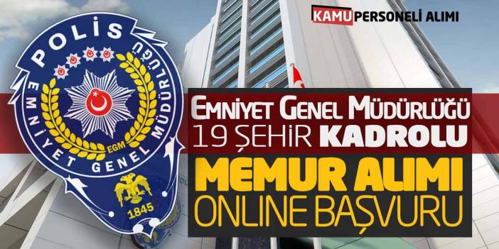 Emniyet Genel Müdürlüğü 19 Şehir Kadrolu Memur Alımı Online Başvuru